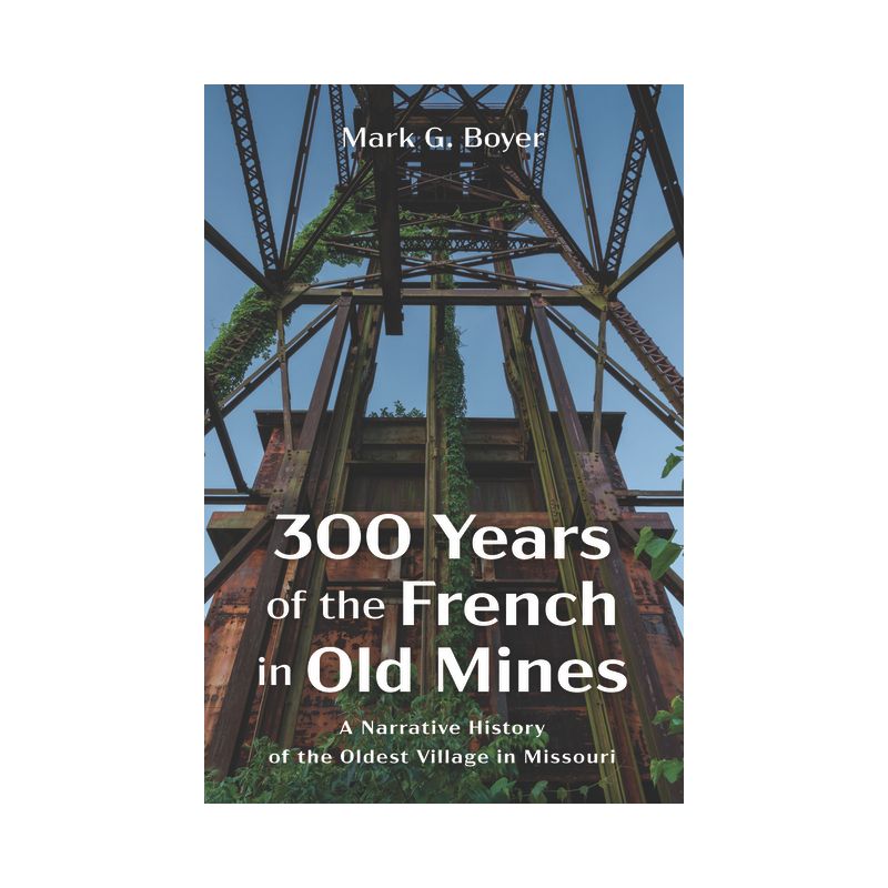 300 Years of the French in Old Mines - by Mark G Boyer, 1 of 2