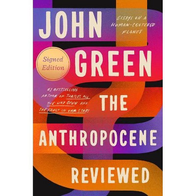 The Anthropocene Reviewed (Signed Edition) - by John Green (Hardcover)