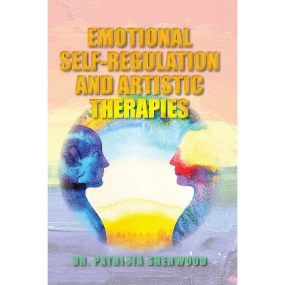 Emotional Self-Regulation and Artistic Therapies - Large Print by  Patricia Sherwood (Paperback)