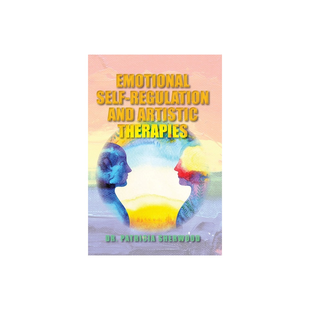 Emotional Self-Regulation and Artistic Therapies - Large Print by Patricia Sherwood (Paperback)