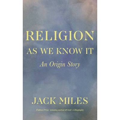 Religion as We Know It - by  Jack Miles (Paperback)