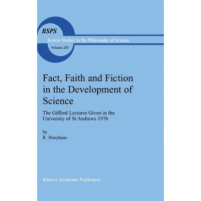 Fact, Faith and Fiction in the Development of Science - (Boston Studies in the Philosophy and History of Science) by  R Hooykaas (Hardcover)