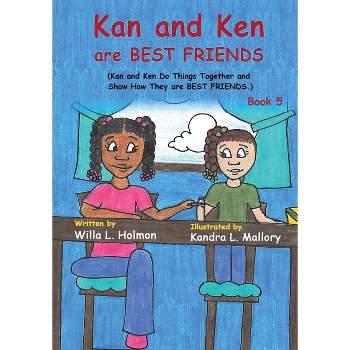 Kan and Ken are Best Friends - by  Willa L Holmon (Paperback)