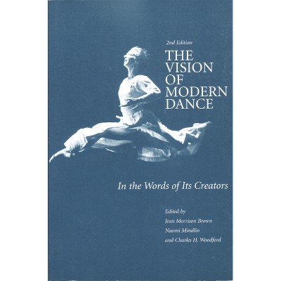 The Vision of Modern Dance - 2nd Edition by  Jean M Brown & Naomi Mindlin & Charles Humphrey Woodford (Paperback)