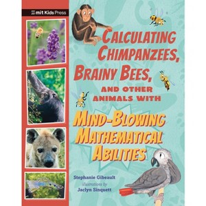 Calculating Chimpanzees, Brainy Bees, and Other Animals with Mind-Blowing Mathematical Abilities - (Extraordinary Animals) by  Stephanie Gibeault - 1 of 1