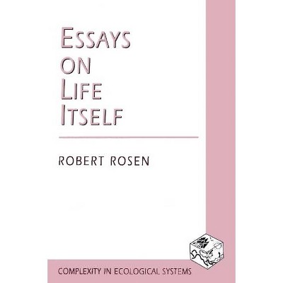 Essays on Life Itself - (Complexity in Ecological Systems) by  Robert Rosen (Paperback)