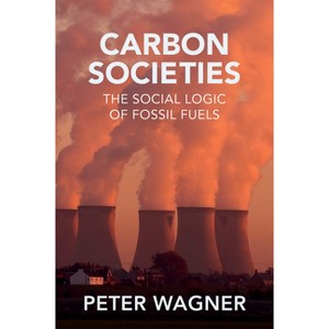Carbon Societies - by  Peter Wagner (Paperback) - 1 of 1