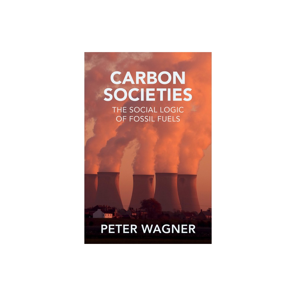 Carbon Societies - by Peter Wagner (Paperback)