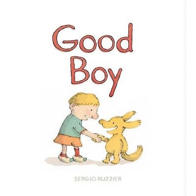 Good Boy - by  Sergio Ruzzier (Hardcover)