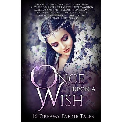 Once Upon A Wish - by  Devon Monk & Alethea Kontis & Colleen Gleason (Paperback)