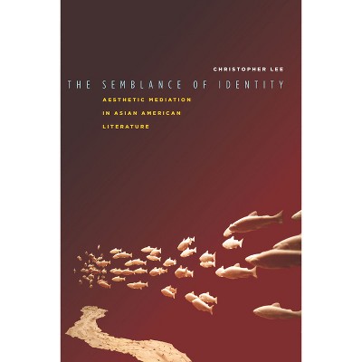 The Semblance of Identity - (Asian America) by  Christopher Lee (Hardcover)