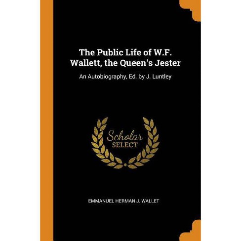 The Public Life Of W F Wallett The Queen S Jester By Emmanuel Herman J Wallet Paperback Target