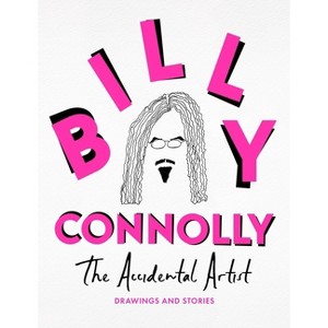 The Accidental Artist - by  Billy Connolly (Hardcover) - 1 of 1