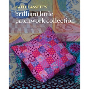 Kaffe Fassett's Brilliant Little Patchwork Collection - (Paperback) - 1 of 1
