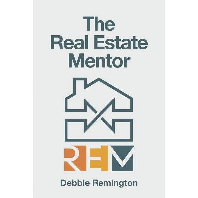 The Real Estate Mentor - by  Debbie Remington (Paperback)