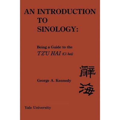 An Introduction to Sinology - by  George A Kennedy (Paperback)