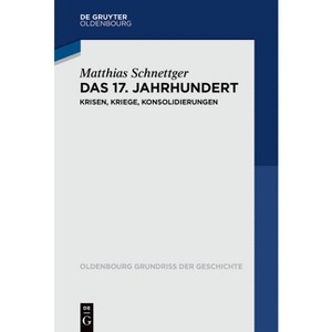 Das 17. Jahrhundert - (Oldenbourg Grundriss Der Geschichte) by  Matthias Schnettger (Paperback) - 1 of 1