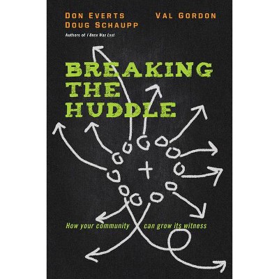 Breaking the Huddle - by  Don Everts & Doug Schaupp & Val Gordon (Paperback)