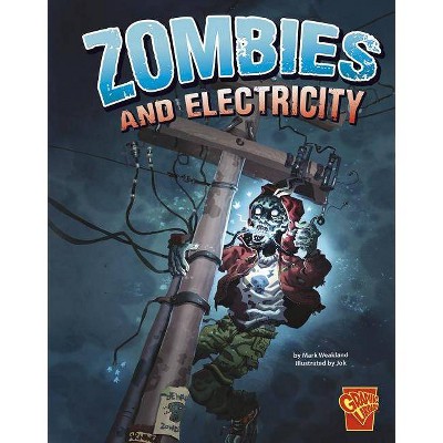 Zombies and Electricity - (Monster Science) by  Mark Weakland (Paperback)