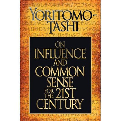 On Influence and Common Sense for the 21st Century - by  Yoritomo Tashi (Paperback)