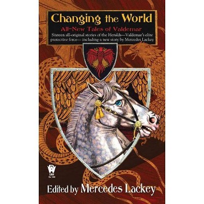 Changing the World - (All-New Tales of Valdemar) by  Mercedes Lackey (Paperback)