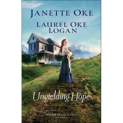 Unyielding Hope - (When Hope Calls) by  Janette Oke & Laurel Oke Logan (Paperback)