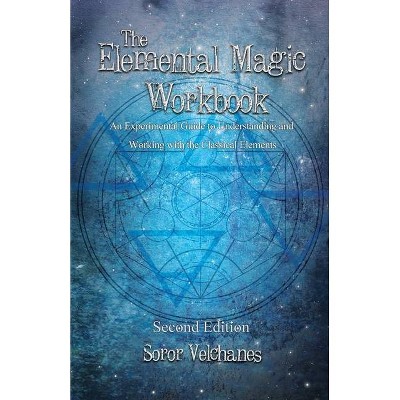 The Elemental Magic Workbook - by  Soror Velchanes (Paperback)