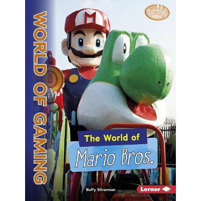 The World of Mario Bros. - (Searchlight Books (TM) -- The World of Gaming) by  Buffy Silverman (Paperback)