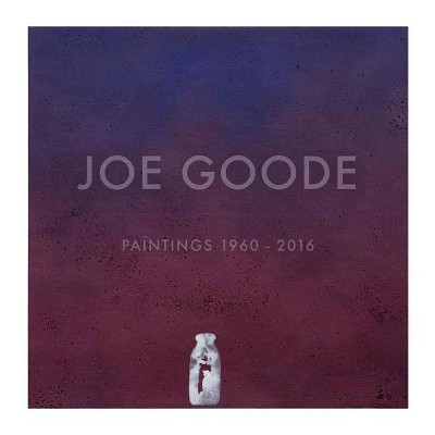 Joe Goode: Paintings 1960-2016 - (Hardcover)