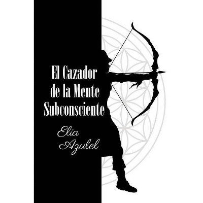 El Cazador de la Mente Subconsciente - by  Elia Azulel (Paperback)