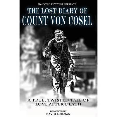 The Lost Diary Of Count Von Cosel - by  Carl Von Cosel (Paperback)