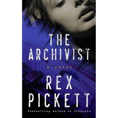 The Archivist - by  Rex Pickett (Hardcover)