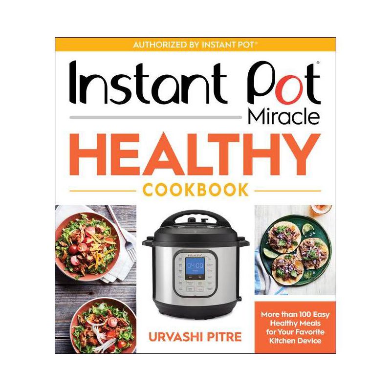 Instant Pot Miracle Healthy Cookbook - by  Urvashi Pitre (Paperback), 1 of 2