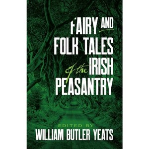 Fairy and Folk Tales of the Irish Peasantry - by  William Butler Yeats (Paperback) - 1 of 1