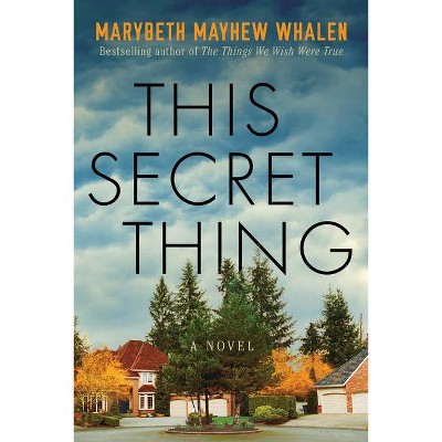 This Secret Thing - by  Marybeth Mayhew Whalen (Paperback)