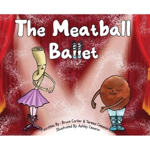The Meatball Ballet - by  Teresa Cesario & Bruce Carter (Hardcover) - 1 of 1