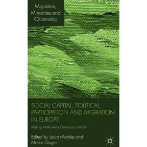 Social Capital, Political Participation and Migration in Europe - (Migration, Minorities and Citizenship) by  L Morales & M Giugni (Hardcover) - 1 of 1
