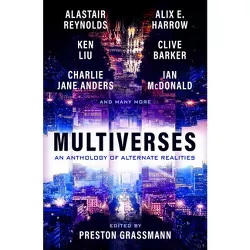 Multiverses: An Anthology of Alternate Realities - by  Preston Grassmann & Alix Harrow & Ken Liu & Reynolds & Clive Barker (Paperback)