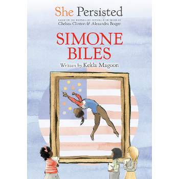 She Persisted: Simone Biles - by Kekla Magoon & Chelsea Clinton