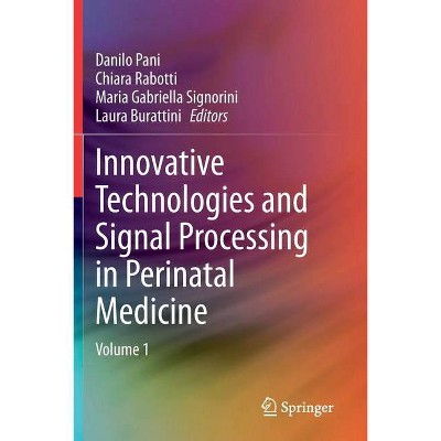 Innovative Technologies and Signal Processing in Perinatal Medicine - by  Danilo Pani & Chiara Rabotti & Maria Gabriella Signorini (Paperback)