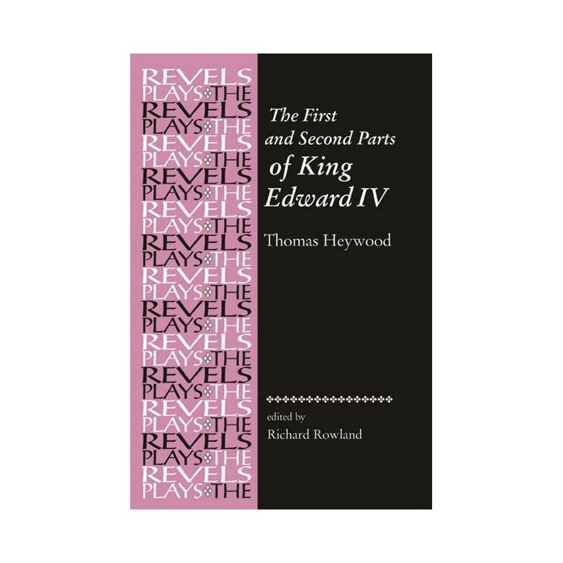 The First and Second Parts of King Edward IV - (Revels Plays) by  Richard Rowland (Paperback), 1 of 2