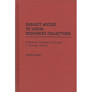 Subject Access to Visual Resources Collections - (New Directions in Information Management) by  Karen Markey Drabenstott & Karen Markey (Hardcover) - 1 of 1