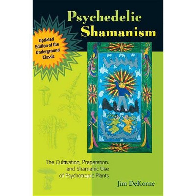Psychedelic Shamanism, Updated Edition - by  Jim DeKorne (Paperback)