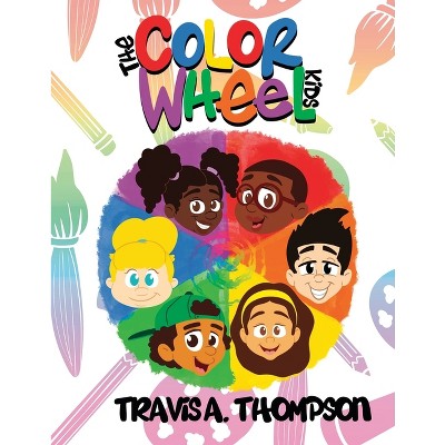 The Color Wheel Kids - by Travis a Thompson