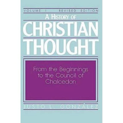 A History of Christian Thought Volume I - by  Justo L Gonzalez (Paperback)