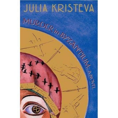 Murder in Byzantium - by  Julia Kristeva (Paperback)