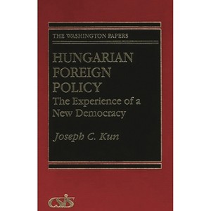 Hungarian Foreign Policy - (Washington Papers) by  Joseph C Kun (Hardcover) - 1 of 1