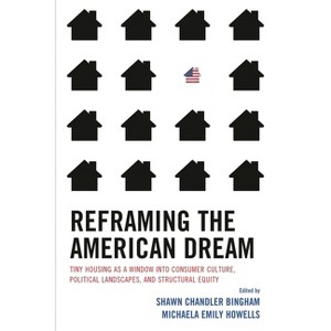 Reframing the American Dream - by  Shawn Chandler Bingham & Michaela Emily Howells (Hardcover) - 1 of 1