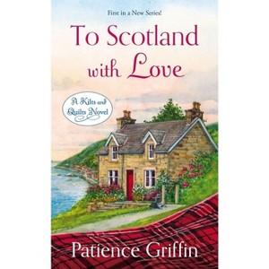 To Scotland with Love - (Kilts and Quilts) by  Patience Griffin (Paperback) - 1 of 1