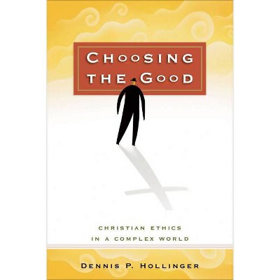 Choosing the Good - by  Dennis P Hollinger (Paperback)